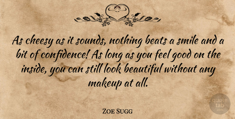 Zoe Sugg Quote About Beats, Beautiful, Bit, Cheesy, Good: As Cheesy As It Sounds...
