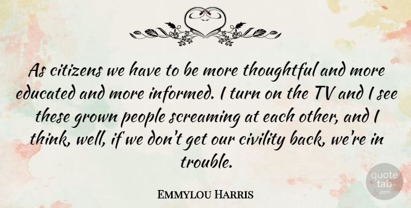 Emmylou Harris Quote About Sadness, Thoughtful, Thinking: As Citizens We Have To...