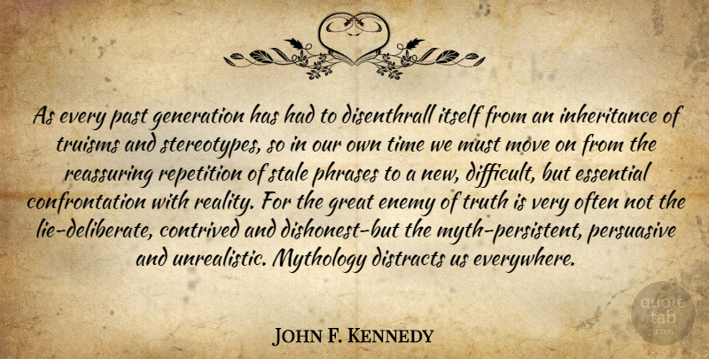 John F. Kennedy Quote About Lying, Moving, Past: As Every Past Generation Has...