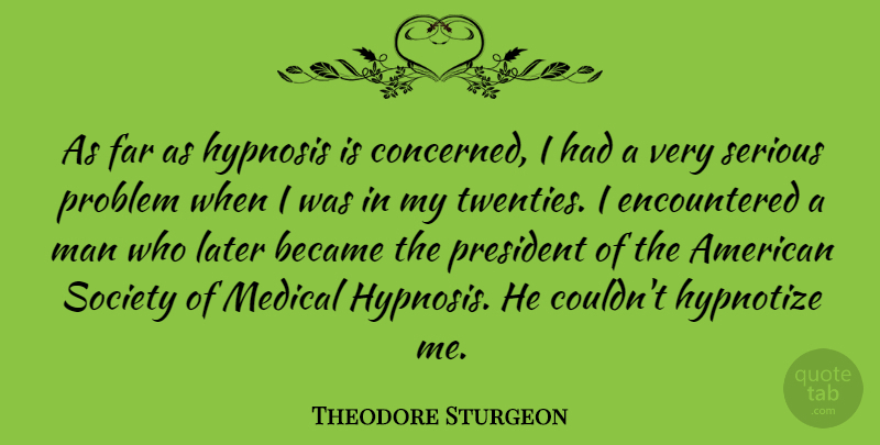Theodore Sturgeon Quote About Men, Hypnosis, President: As Far As Hypnosis Is...