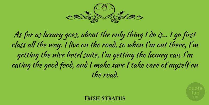 Trish Stratus Quote About Nice, Class, Luxury: As Far As Luxury Goes...