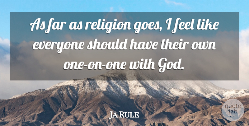 Ja Rule Quote About Should Have, Should, Feels: As Far As Religion Goes...