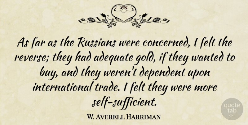 W. Averell Harriman Quote About Self, Eyebrows, Gold: As Far As The Russians...