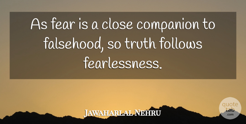 Jawaharlal Nehru Quote About Past, Companion, Fearlessness: As Fear Is A Close...