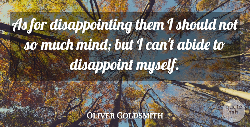Oliver Goldsmith Quote About Disappointment, Mind, Disappointing: As For Disappointing Them I...