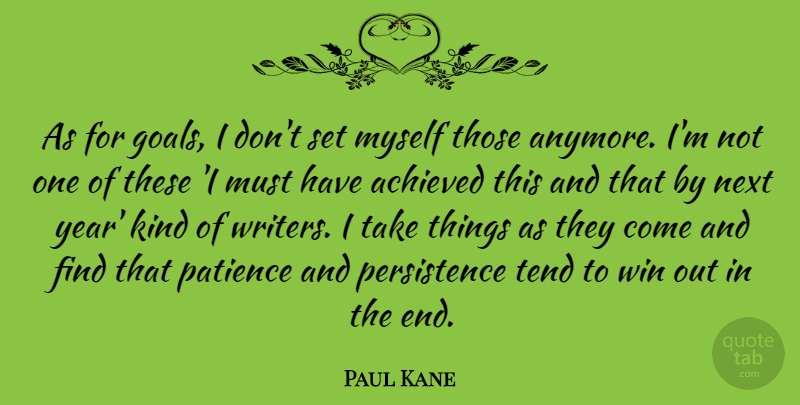 Paul Kane Quote About Patience, Winning, Persistence: As For Goals I Dont...