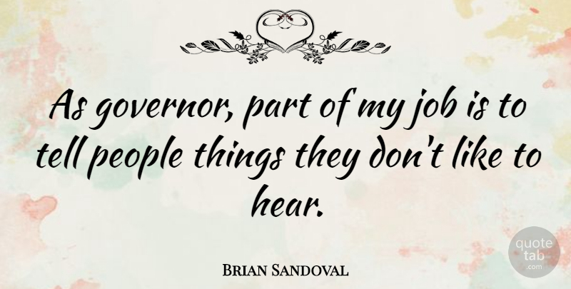 Brian Sandoval Quote About Jobs, People, Governors: As Governor Part Of My...