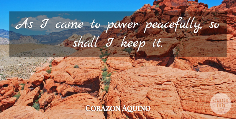 Corazon Aquino Quote About undefined: As I Came To Power...