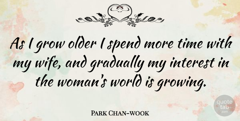 Park Chan-wook Quote About Wife, World, Growing: As I Grow Older I...
