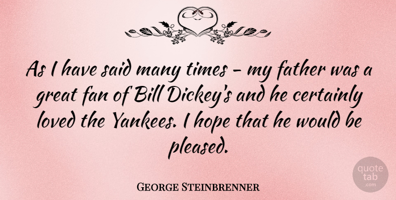 George Steinbrenner Quote About Father, Yankees, Fans: As I Have Said Many...