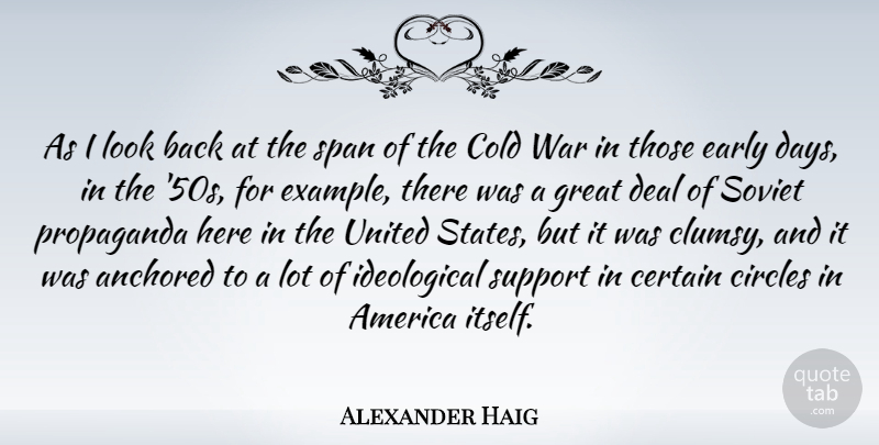 Alexander Haig Quote About War, Circles, America: As I Look Back At...