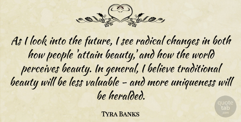 Tyra Banks Quote About Beauty, Believe, Both, Future, Less: As I Look Into The...