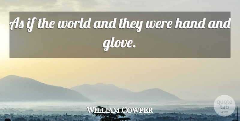 William Cowper Quote About Hands, Hypocrisy, Gloves: As If The World And...