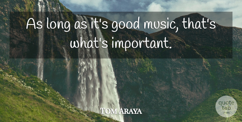 Tom Araya Quote About American Musician, Good: As Long As Its Good...