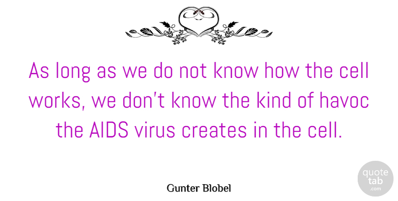 Gunter Blobel Quote About Creates, Havoc: As Long As We Do...