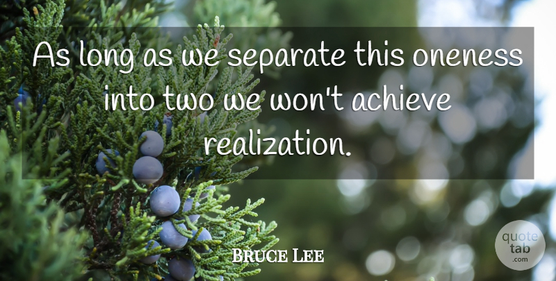 Bruce Lee Quote About Reality, Two, Oneness: As Long As We Separate...