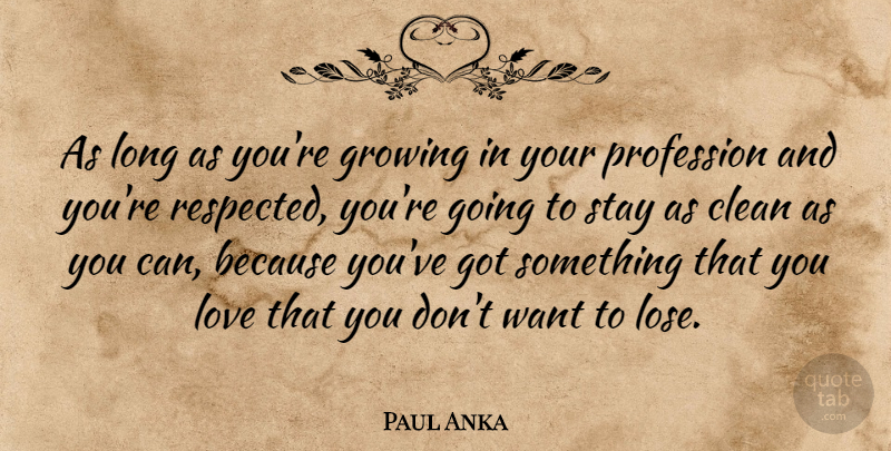 Paul Anka Quote About Long, Growing, Want: As Long As Youre Growing...