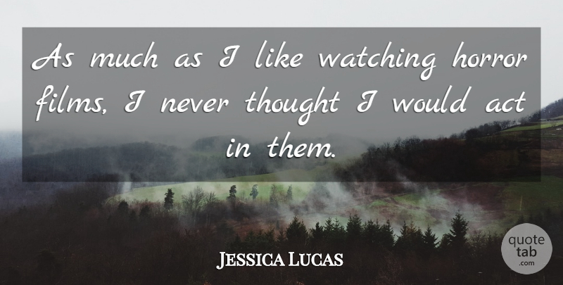 Jessica Lucas Quote About Film, Horror, Horror Film: As Much As I Like...