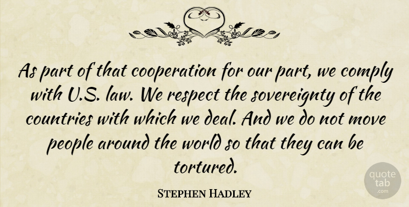 Stephen Hadley Quote About Comply, Cooperation, Countries, Move, People: As Part Of That Cooperation...