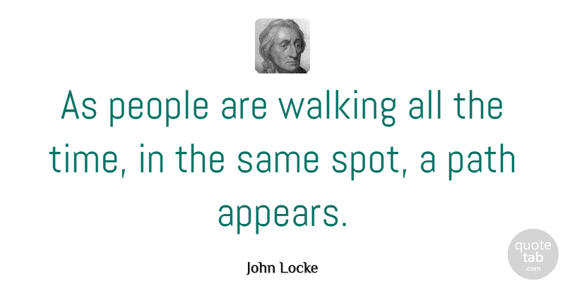 John Locke Quote About Inspirational, Philosophical, Walking Away: As People Are Walking All...