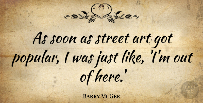 Barry McGee Quote About Art, Soon: As Soon As Street Art...