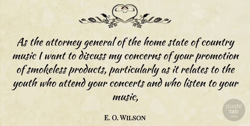 E. O. Wilson Quote About Attend, Attorney, Concerns, Concerts, Country: As The Attorney General Of...