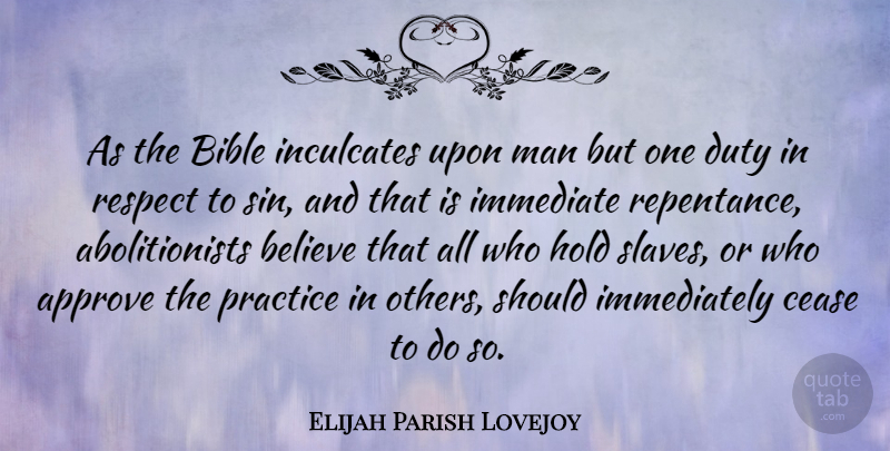 Elijah Parish Lovejoy Quote About Approve, Believe, Cease, Duty, Hold: As The Bible Inculcates Upon...