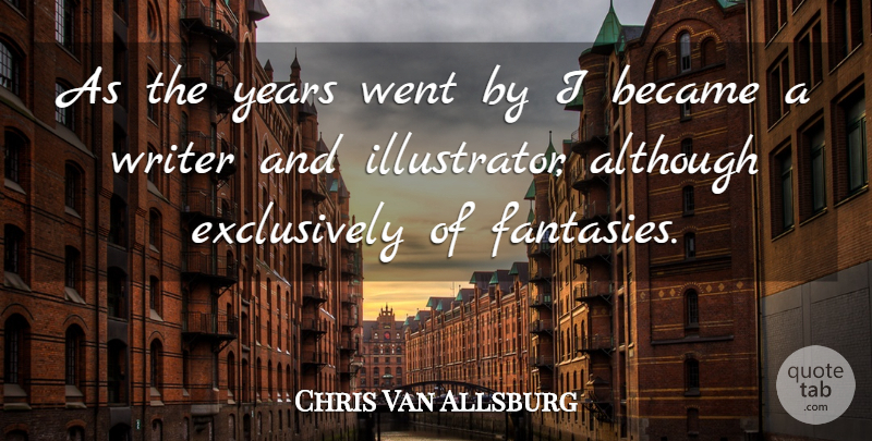 Chris Van Allsburg Quote About undefined: As The Years Went By...