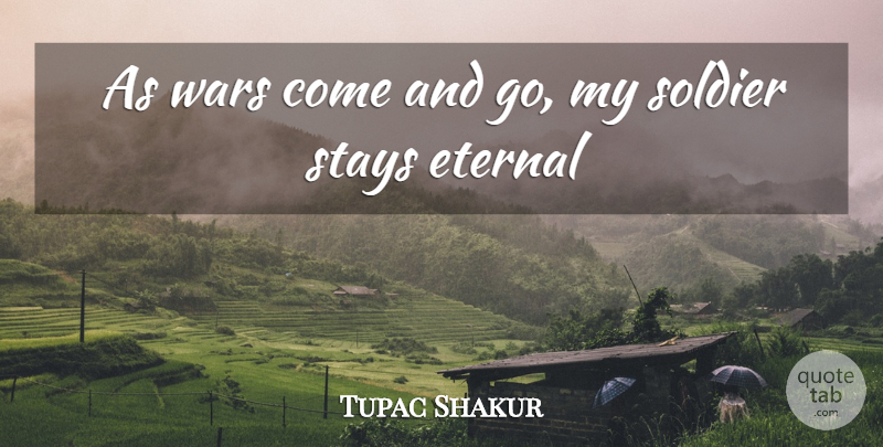 Tupac Shakur Quote About War, Soldier, Comes And Goes: As Wars Come And Go...