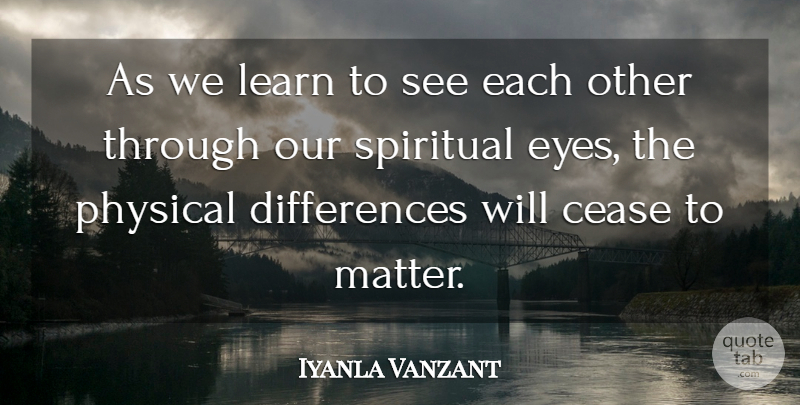 Iyanla Vanzant Quote About Spiritual, Eye, Differences: As We Learn To See...