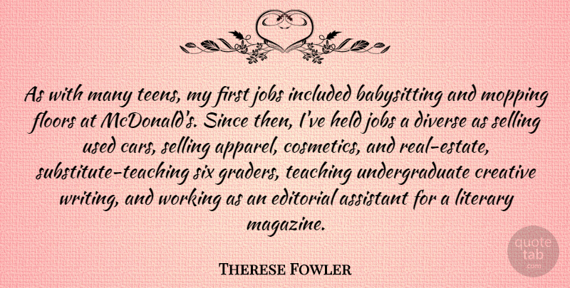 Therese Fowler Quote About Assistant, Diverse, Editorial, Floors, Held: As With Many Teens My...