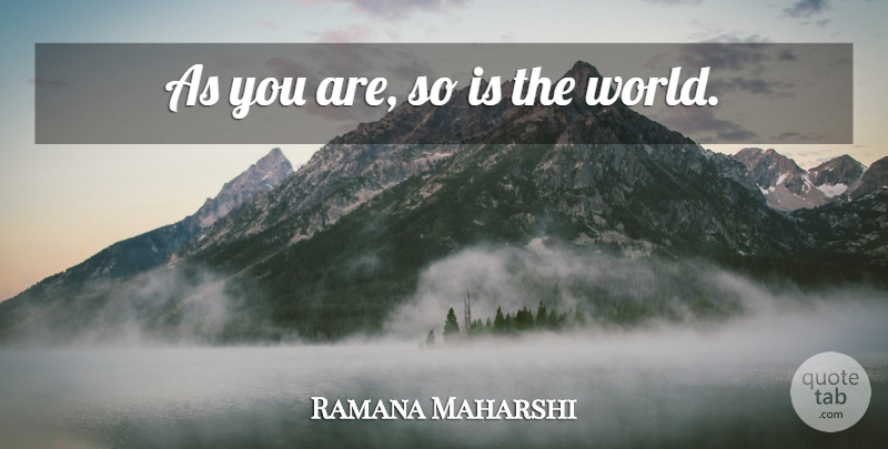 Ramana Maharshi Quote About World: As You Are So Is...