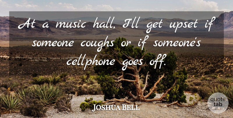 Joshua Bell Quote About Upset, Halls, Music Hall: At A Music Hall Ill...