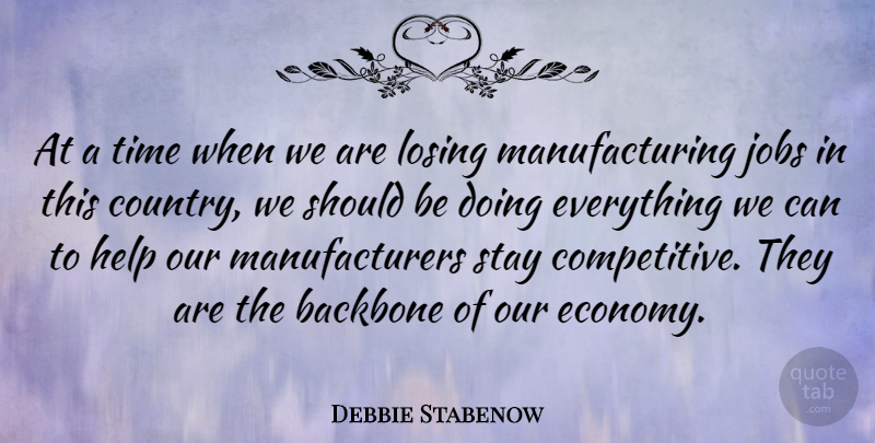 Debbie Stabenow Quote About Country, Jobs, Helping: At A Time When We...