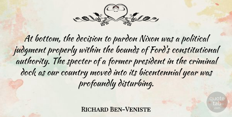 Richard Ben-Veniste Quote About Bounds, Country, Criminal, Dock, Former: At Bottom The Decision To...