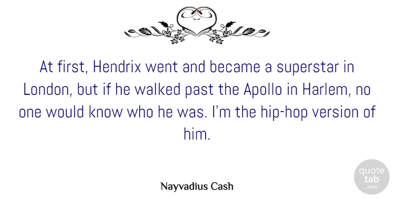 Nayvadius Cash Quote About Apollo, Became, Hendrix, Superstar, Version: At First Hendrix Went And...
