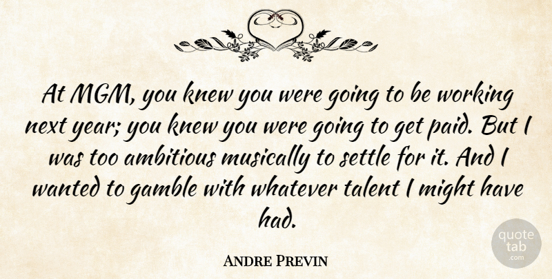 Andre Previn Quote About Ambitious, Gamble, Knew, Might, Musically: At Mgm You Knew You...