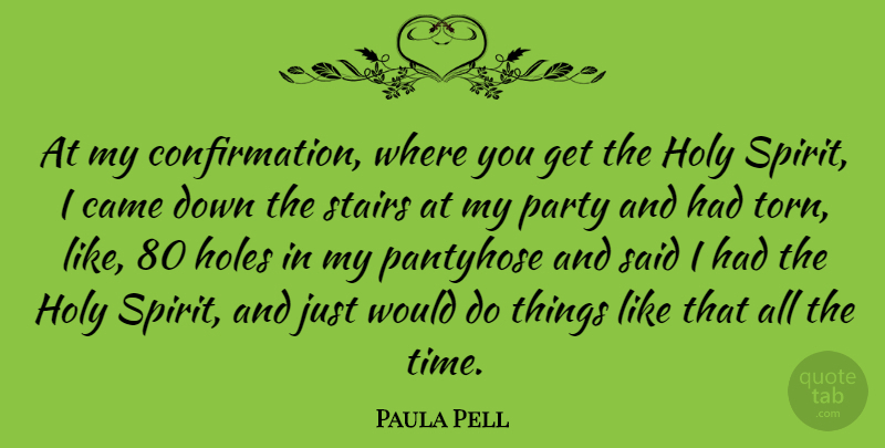 Paula Pell Quote About Came, Holes, Holy, Pantyhose, Time: At My Confirmation Where You...