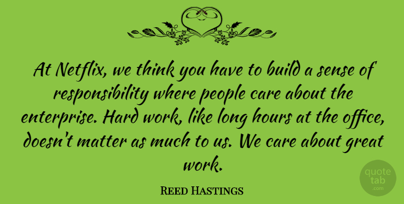 Reed Hastings Quote About Responsibility, Hard Work, Thinking: At Netflix We Think You...