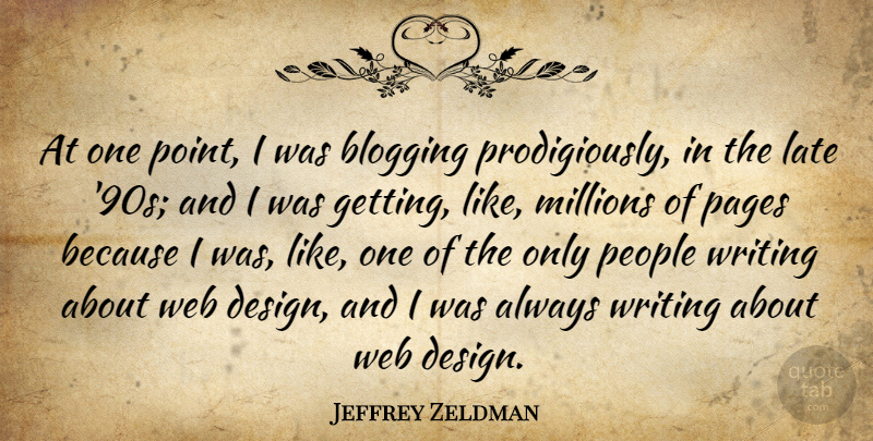 Jeffrey Zeldman Quote About Blogging, Design, Millions, Pages, People: At One Point I Was...
