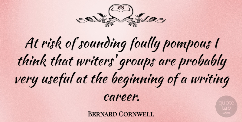Bernard Cornwell Quote About Writing, Thinking, Careers: At Risk Of Sounding Foully...