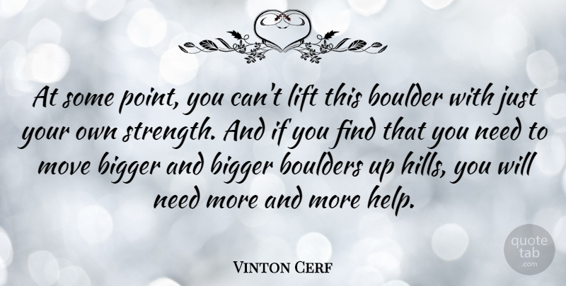 Vinton Cerf Quote About Moving, Needs, Boulders: At Some Point You Cant...