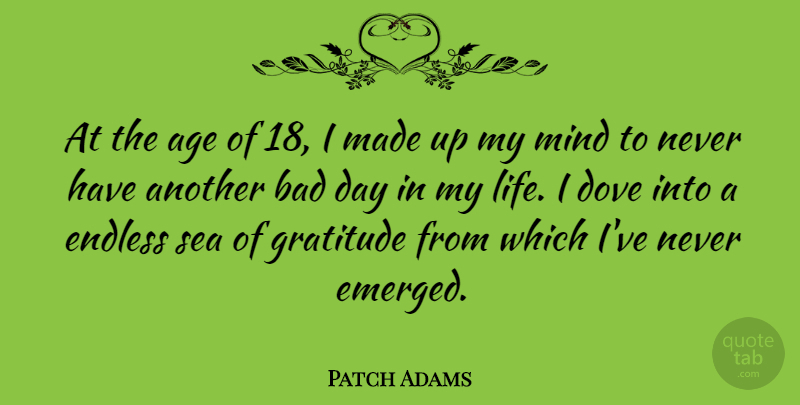 Patch Adams Quote About Gratitude, Bad Day, Sea: At The Age Of 18...