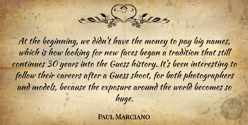 Paul Marciano Quote About Becomes, Began, Both, Careers, Continues: At The Beginning We Didnt...