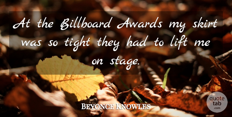 Beyonce Knowles Quote About Awards, Billboard, Lift, Skirt, Tight: At The Billboard Awards My...