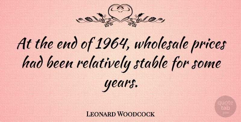 Leonard Woodcock Quote About American Celebrity, Relatively: At The End Of 1964...