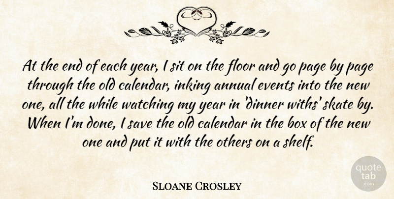 Sloane Crosley Quote About Years, Calendars, Done: At The End Of Each...