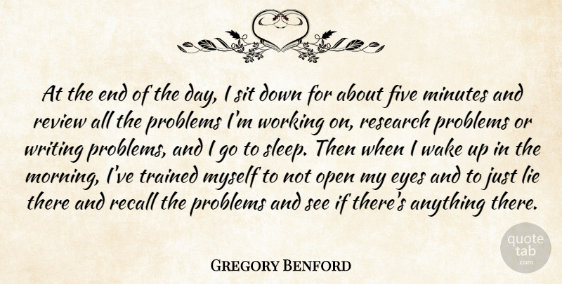 Gregory Benford Quote About Five, Lie, Minutes, Morning, Open: At The End Of The...