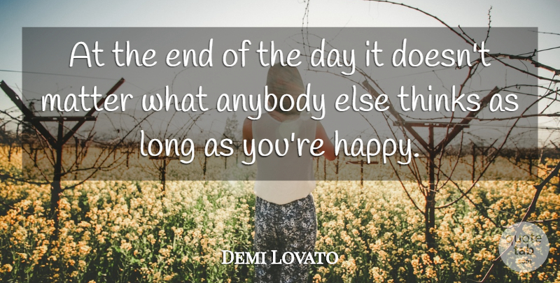 Demi Lovato Quote About Bad Ass, Thinking, Long: At The End Of The...