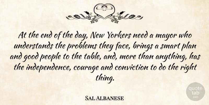 Sal Albanese Quote About Smart, People, Independence: At The End Of The...